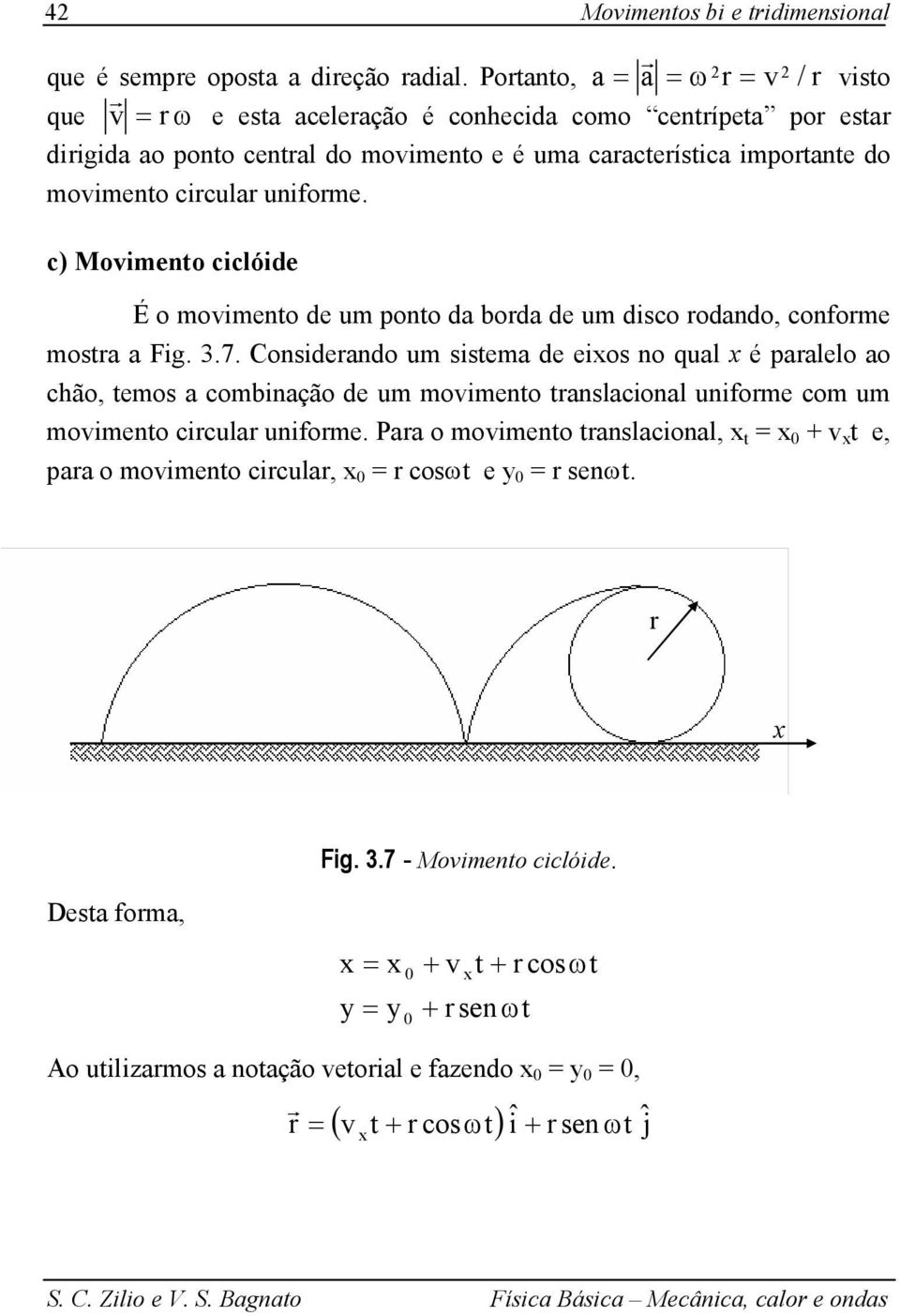 c) Moimeno ciclóide É o moimeno de um pono da boda de um disco odando, confome mosa a Fig. 3.7.