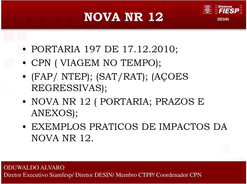 2010; CPN ( VIAGEM NO TEMPO); (FAP/ NTEP); (SAT/RAT); (AÇOES