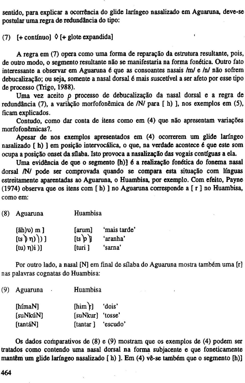 fonetica. Outro fato interessante a observar em Aguaruna e que as consoantes nasais mj e n! nao sofrem debucaliz~ao; ou seja.