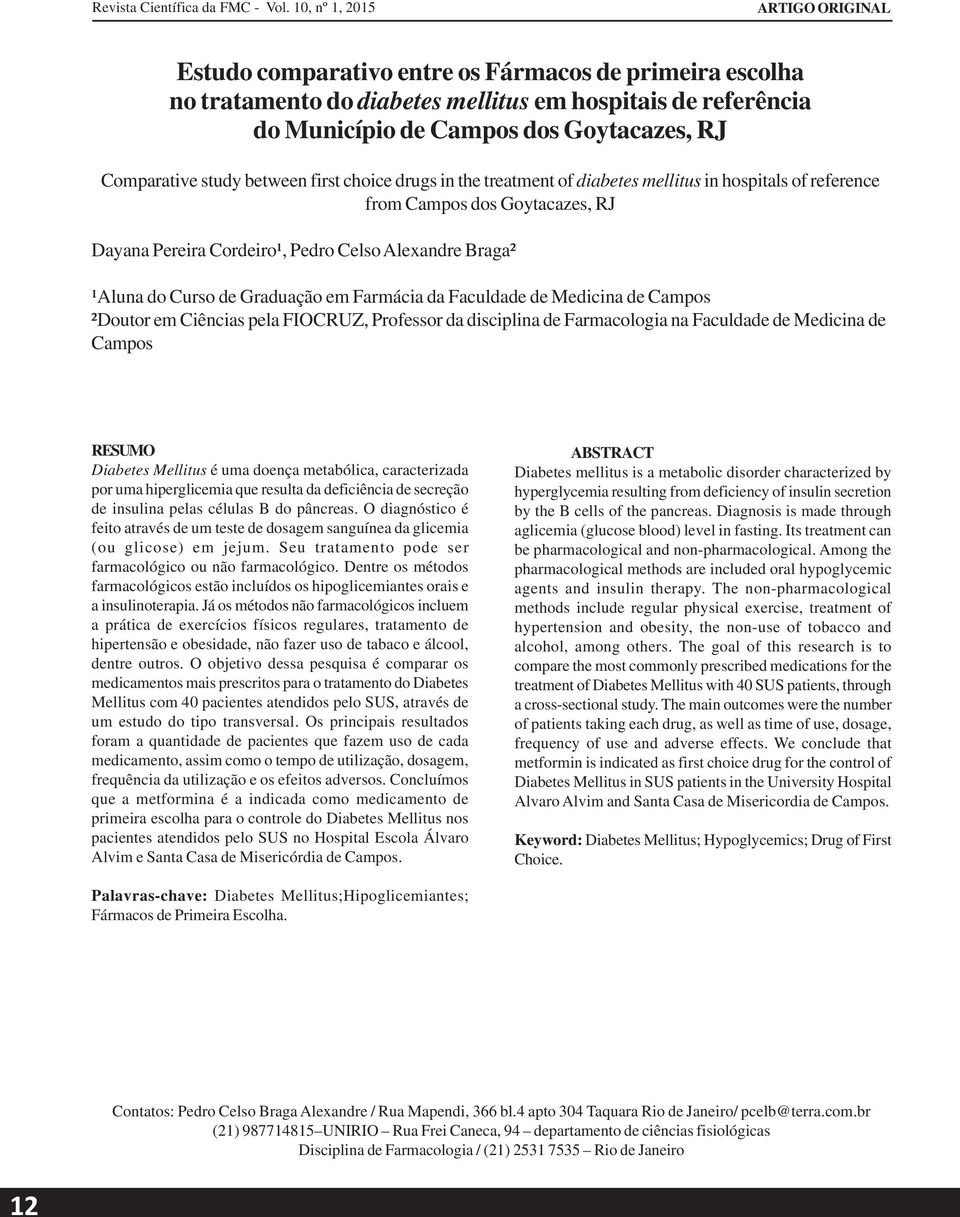 Comparative study between first choice drugs in the treatment of diabetes mellitus in hospitals of reference from Campos dos Goytacazes, RJ Dayana Pereira Cordeiro¹, Pedro Celso Alexandre Braga²