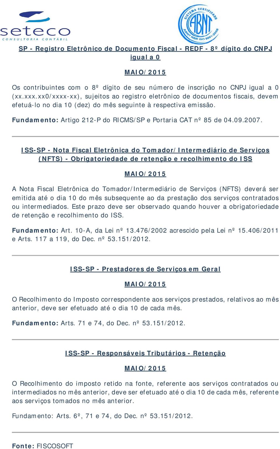 Fundamento: Artigo 212-P do RICMS/SP e Portaria CAT nº 85 de 04.09.2007.