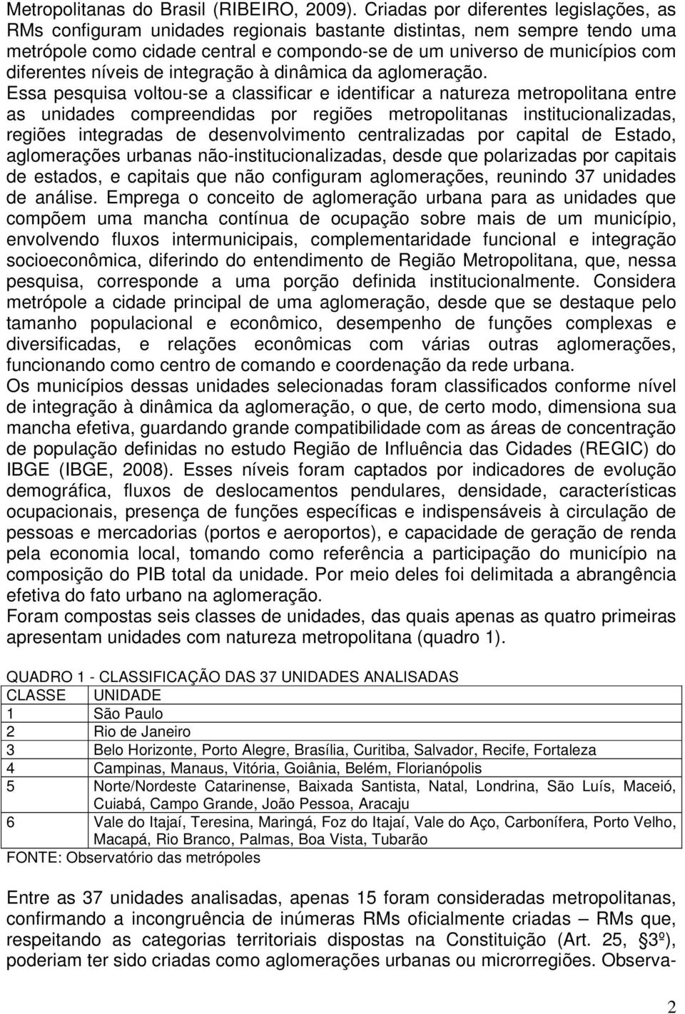 diferentes níveis de integração à dinâmica da aglomeração.