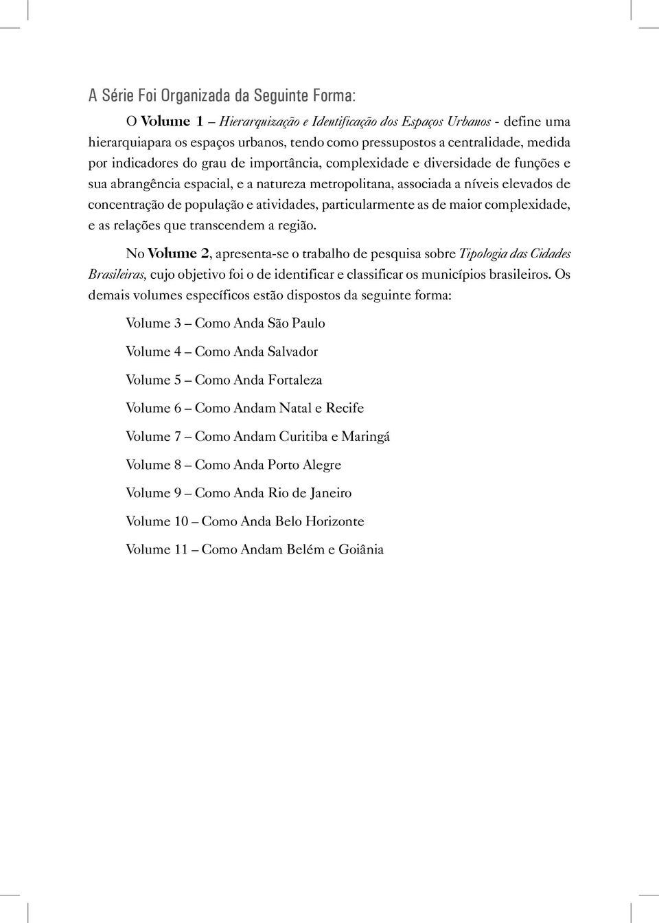 atividades, particularmente as de maior complexidade, e as relações que transcendem a região.