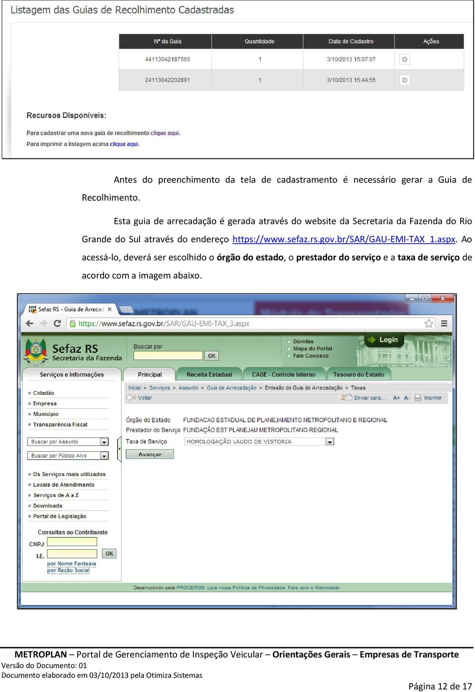 através do endereço https://www.sefaz.rs.gov.br/sar/gau-emi-tax_1.aspx.