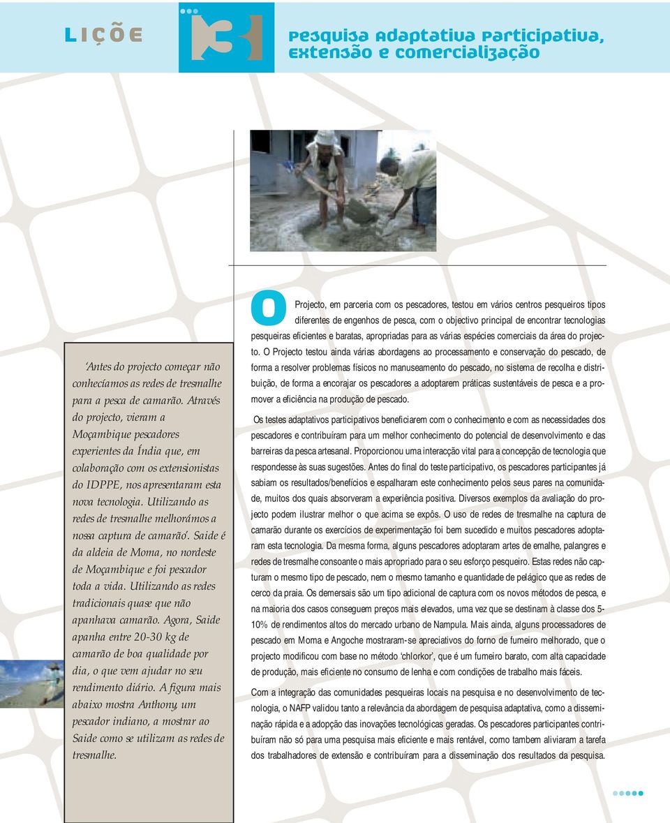 Utilizando as redes de tresmalhe melhorámos a nossa captura de camarão. Saide é da aldeia de Moma, no nordeste de Moçambique e foi pescador toda a vida.