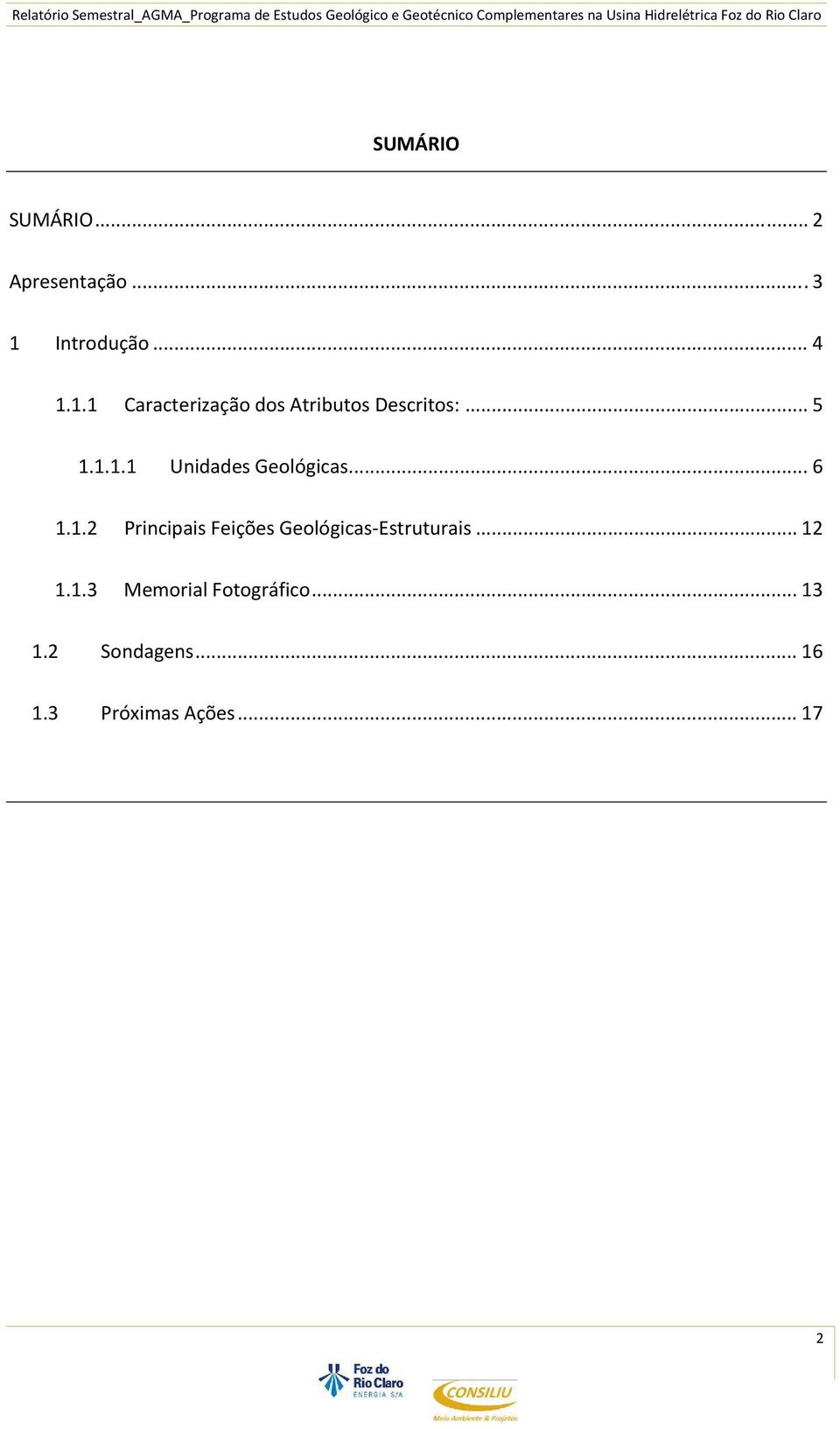 1.1.1 Unidades Geológicas... 6 1.1.2 Principais Feições Geológicas Estruturais.