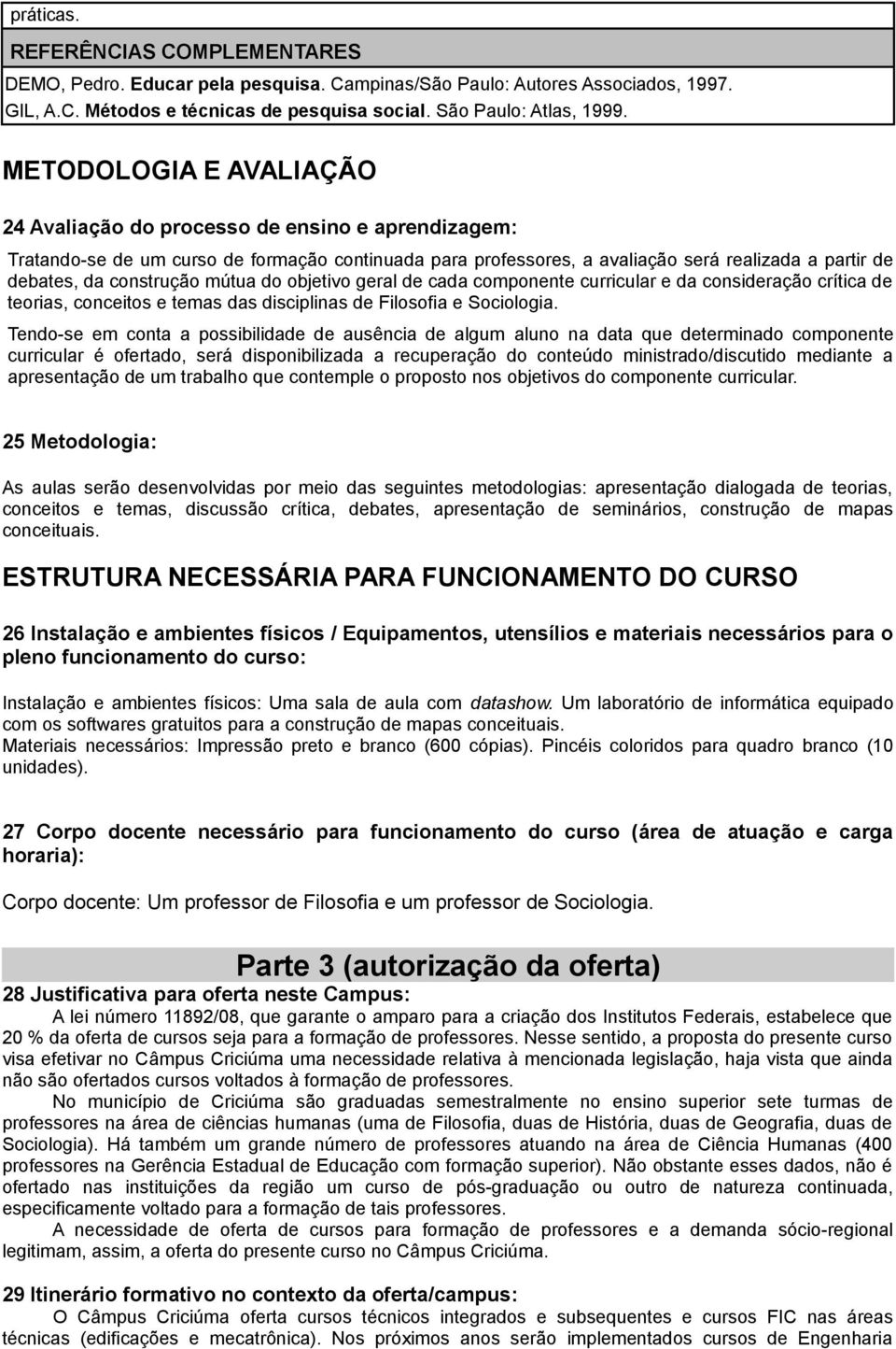 construção mútua do objetivo geral de cada componente curricular e da consideração crítica de teorias, conceitos e temas das disciplinas de Filosofia e Sociologia.