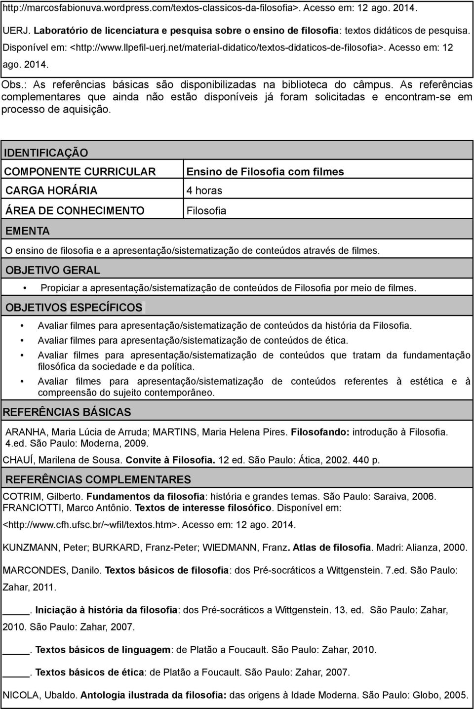 As referências complementares que ainda não estão disponíveis já foram solicitadas e encontram-se em processo de aquisição.