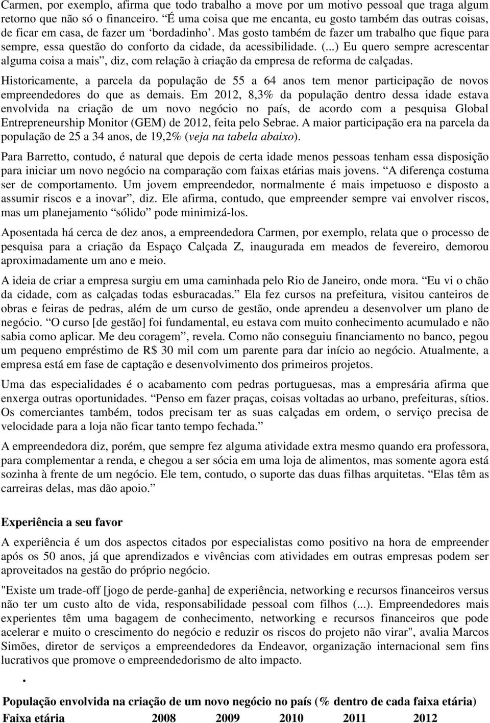 Mas gosto também de fazer um trabalho que fique para sempre, essa questão do conforto da cidade, da acessibilidade. (.