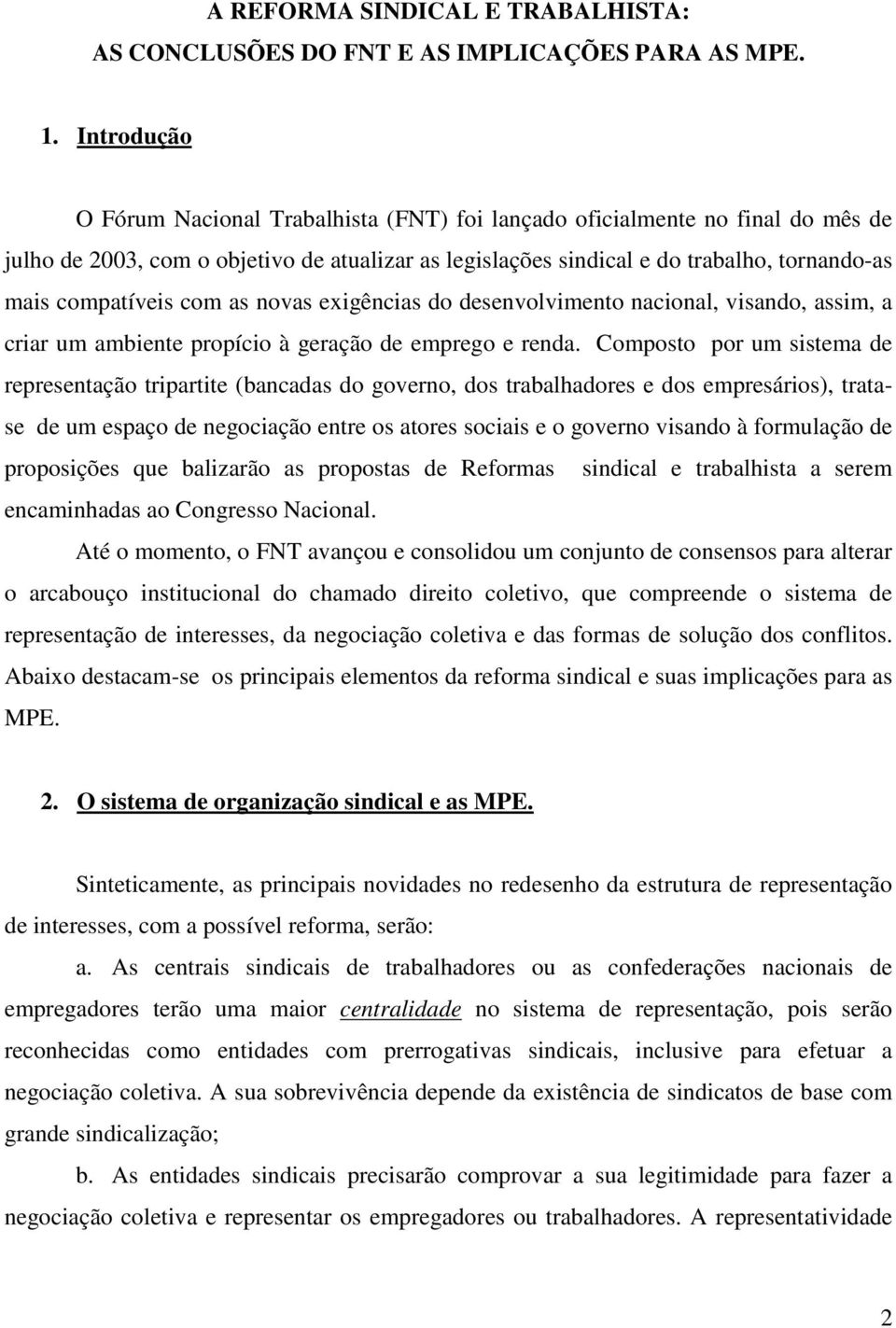 compatíveis com as novas exigências do desenvolvimento nacional, visando, assim, a criar um ambiente propício à geração de emprego e renda.