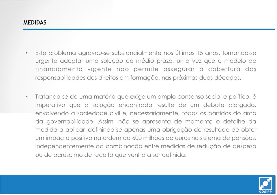 Tratando-se de uma matéria que exige um amplo consenso social e político, é imperativo que a solução encontrada resulte de um debate alargado, envolvendo a sociedade civil e, necessariamente, todos