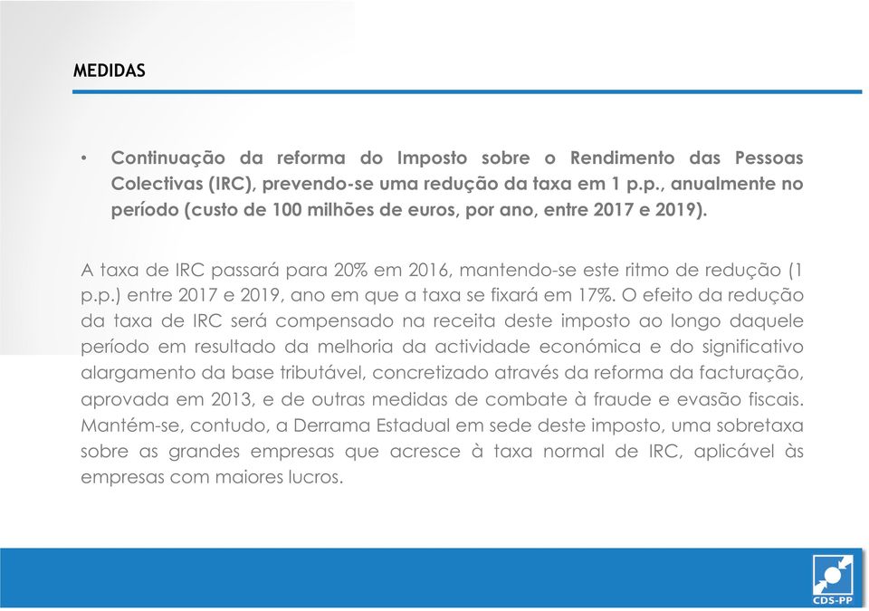 O efeito da redução da taxa de IRC será compensado na receita deste imposto ao longo daquele período em resultado da melhoria da actividade económica e do significativo alargamento da base