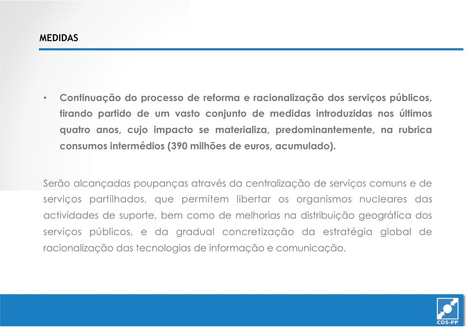 Serão alcançadas poupanças através da centralização de serviços comuns e de serviços partilhados, que permitem libertar os organismos nucleares das