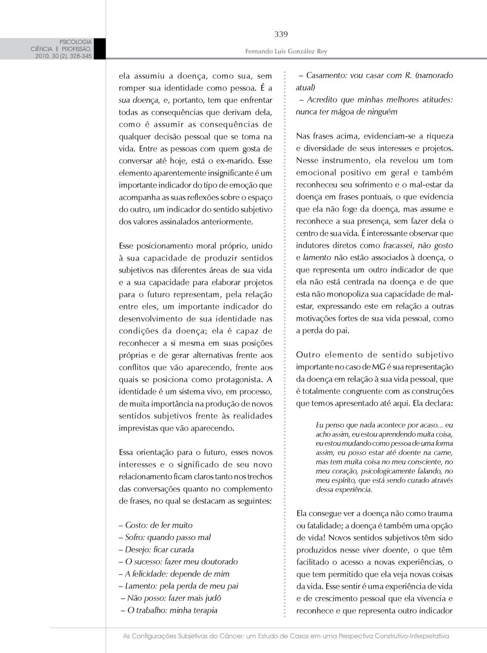 Entre as pessoas com quem gosta de conversar até hoje, está o ex-marido.