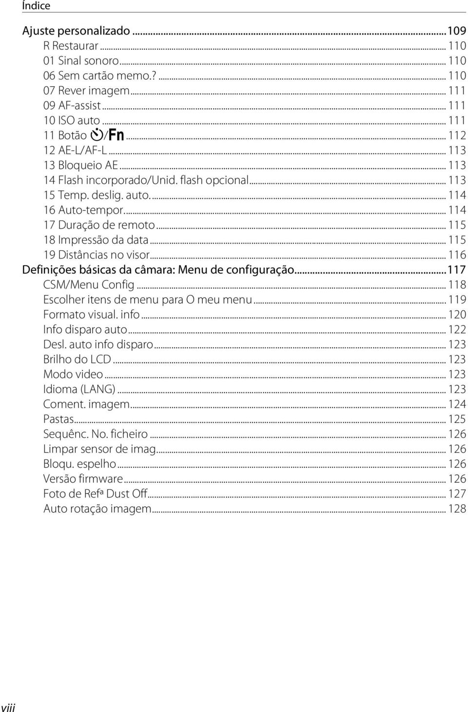 .. 115 19 Distâncias no visor... 116 Definições básicas da câmara: Menu de configuração...117 CSM/Menu Config... 118 Escolher itens de menu para O meu menu... 119 Formato visual. info.