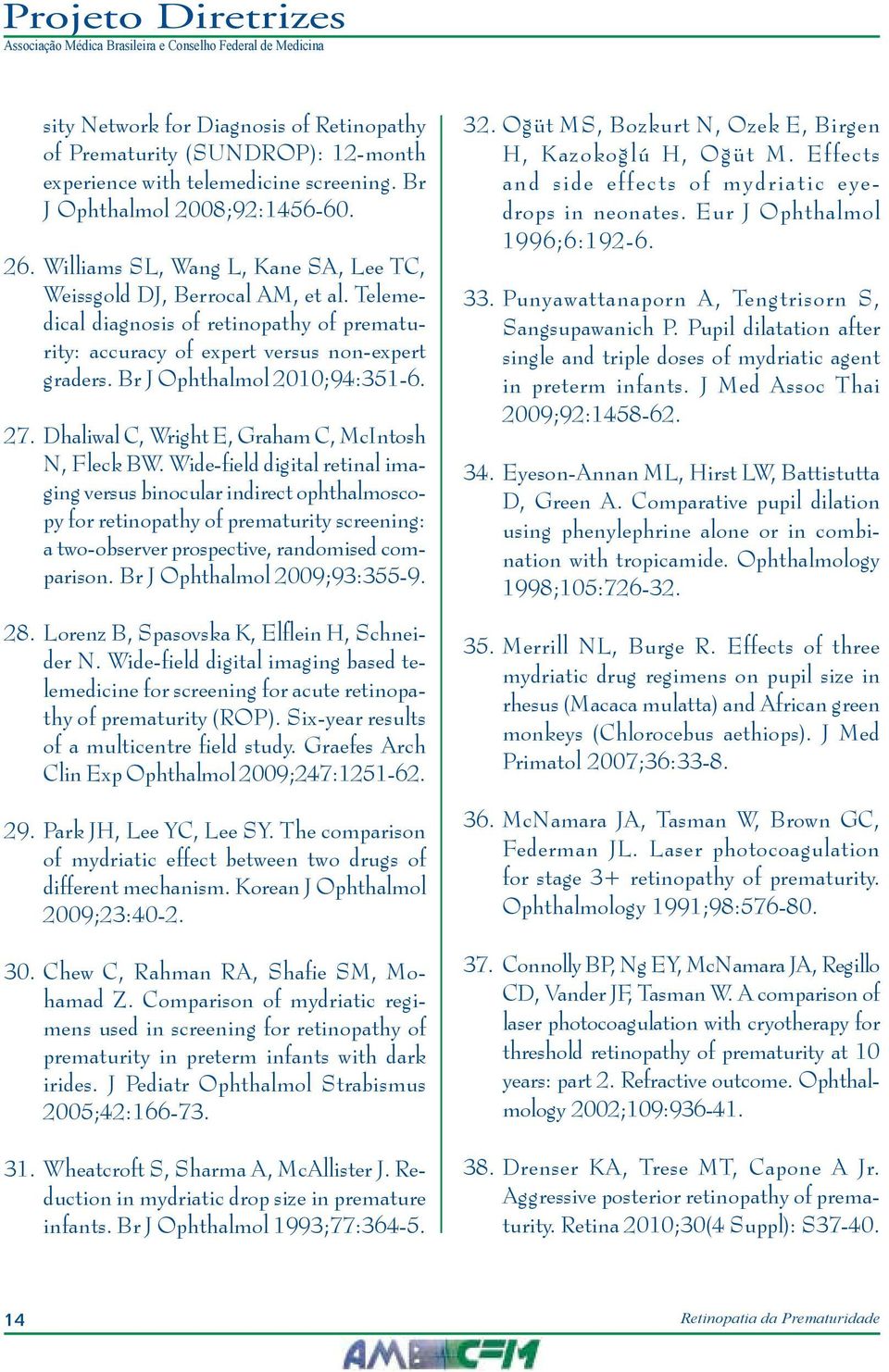 Br J Ophthalmol 2010;94:351-6. 27. Dhaliwal C, Wright E, Graham C, McIntosh N, Fleck BW.