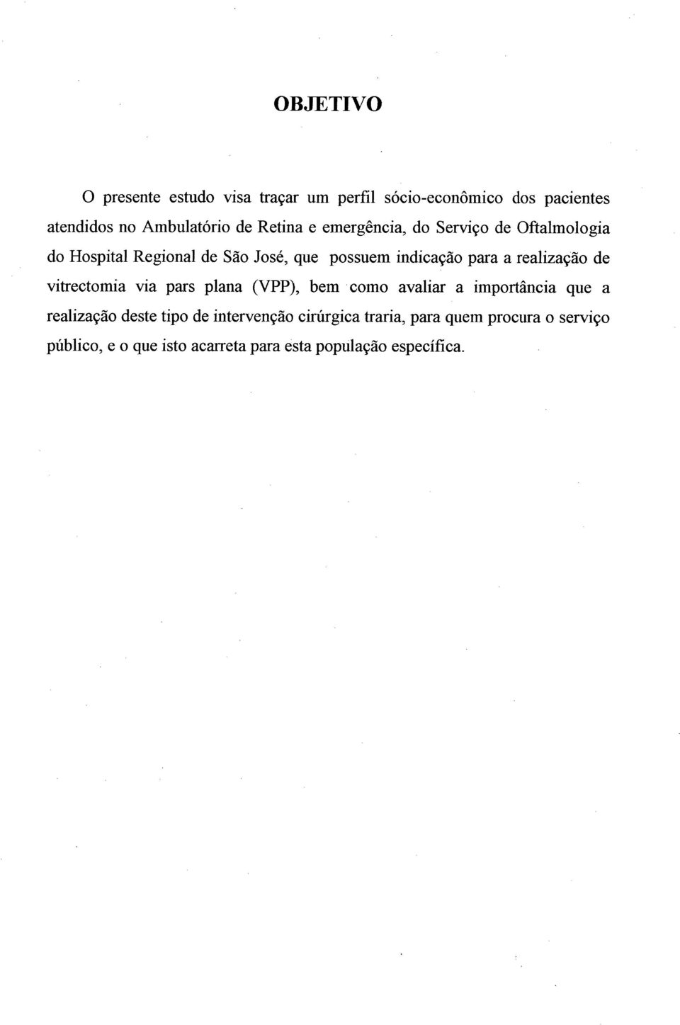 realização de vitrectomia via pars plana (VPP), bem 'como avaliar a importância que a realização deste tipo de