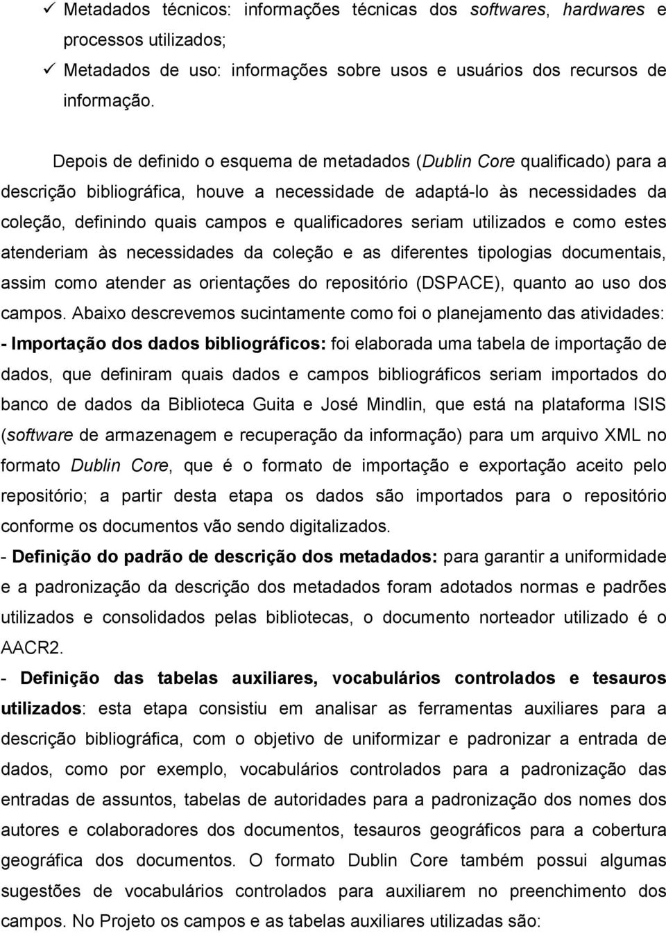 qualificadores seriam utilizados e como estes atenderiam às necessidades da coleção e as diferentes tipologias documentais, assim como atender as orientações do repositório (DSPACE), quanto ao uso