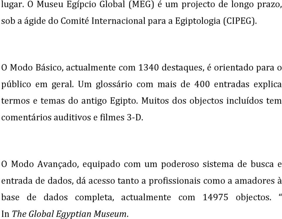 Um glossário com mais de 400 entradas explica termos e temas do antigo Egipto.