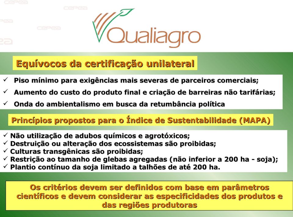 ou alteração dos ecossistemas são proibidas; Culturas transgênicas são proibidas; Restrição ao tamanho de glebas agregadas (não inferior a 200 ha - soja); Plantio contínuo da