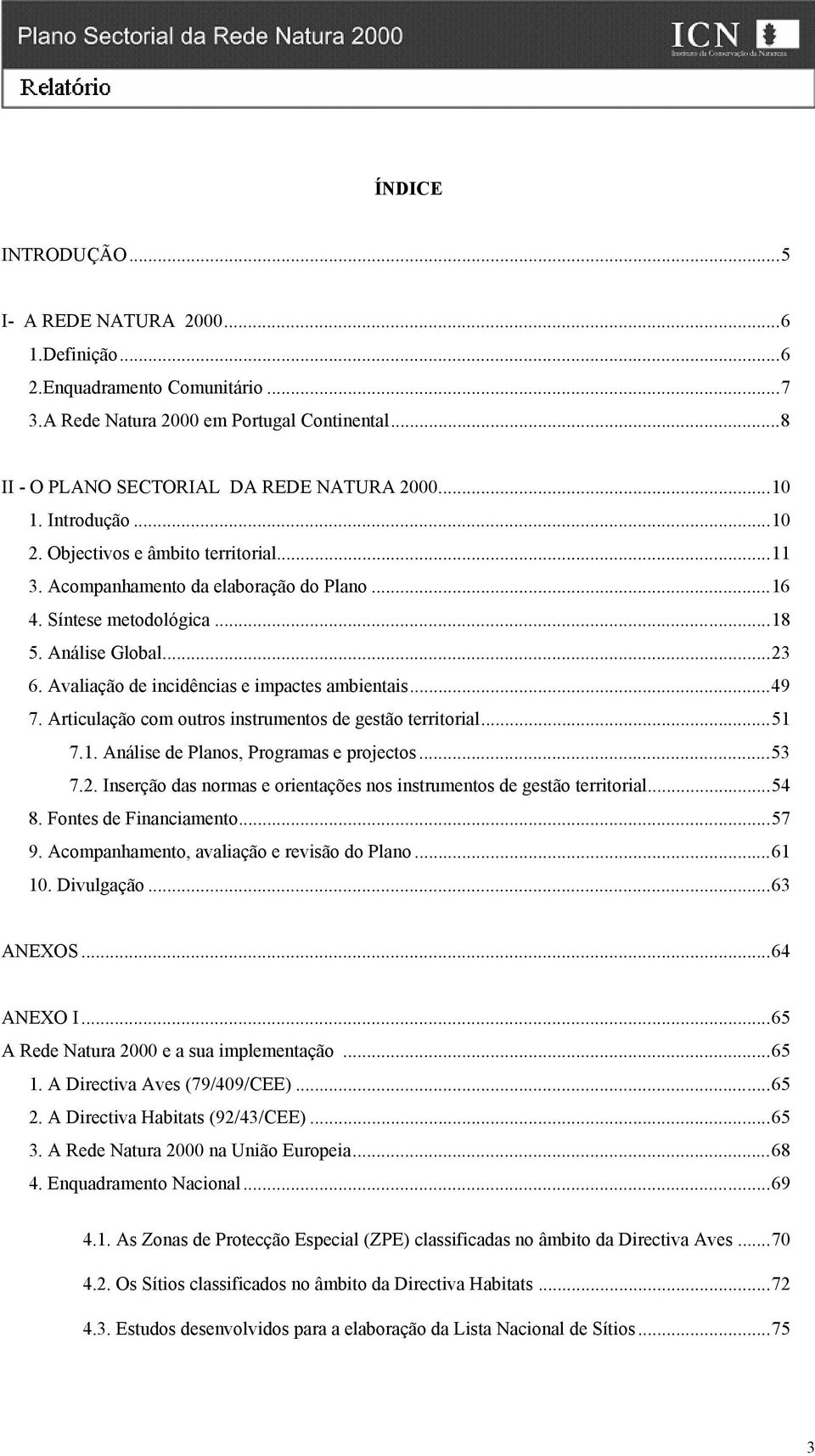 Avaliação de incidências e impactes ambientais...49 7. Articulação com outros instrumentos de gestão territorial...51 7.1. Análise de Planos, Programas e projectos...53 7.2.