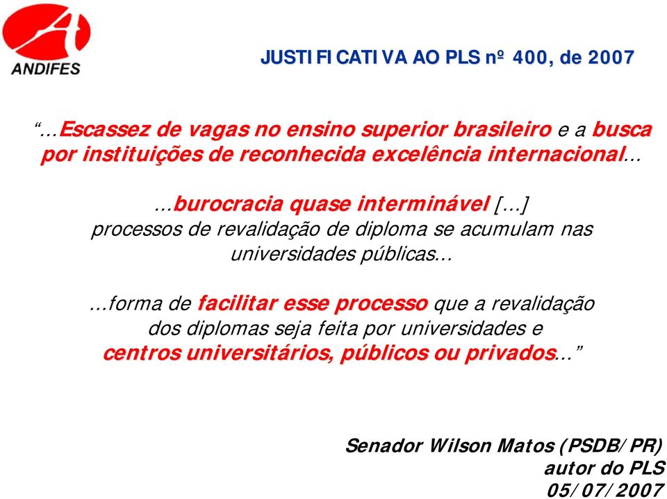 .....burocracia quase interminável [...] processos de revalidação de diploma se acumulam nas universidades públicas.