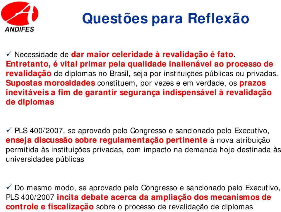 Supostas morosidades constituem, por vezes e em verdade, os prazos inevitáveis veis a fim de garantir segurança a indispensável à revalidação de diplomas PLS 400/2007, se aprovado pelo Congresso e