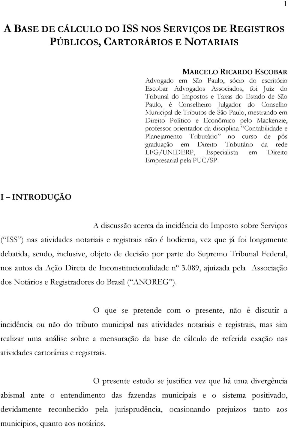 orientador da disciplina Contabilidade e Planejamento Tributário no curso de pós graduação em Direito Tributário da rede LFG/UNIDERP, Especialista em Direito Empresarial pela PUC/SP.