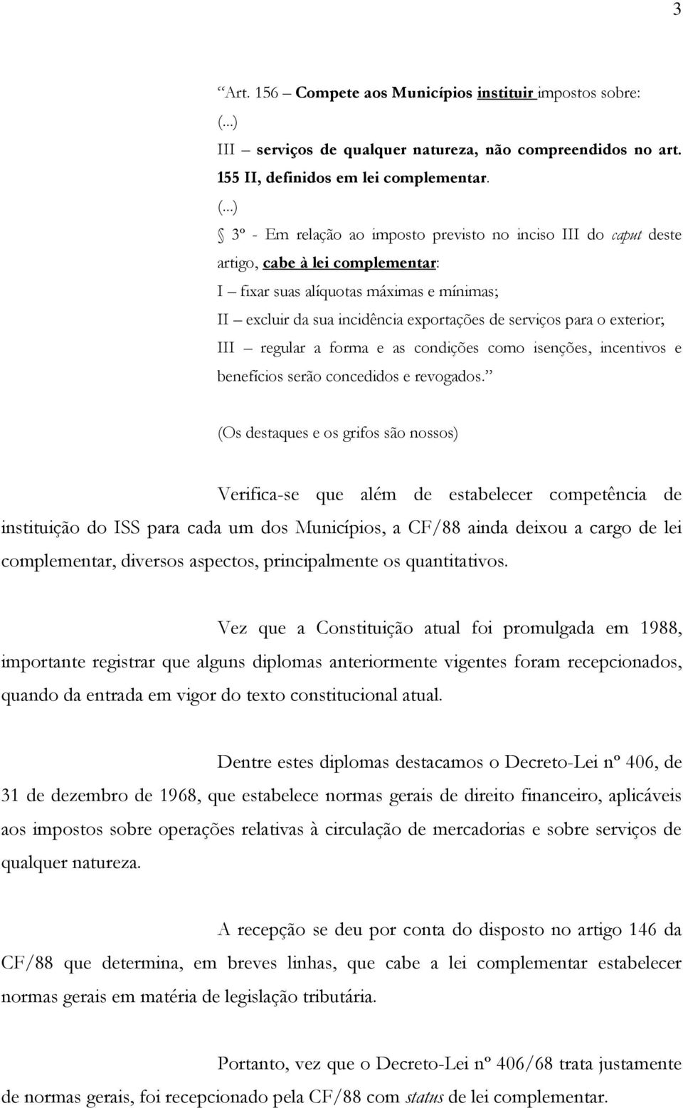 exterior; III regular a forma e as condições como isenções, incentivos e benefícios serão concedidos e revogados.