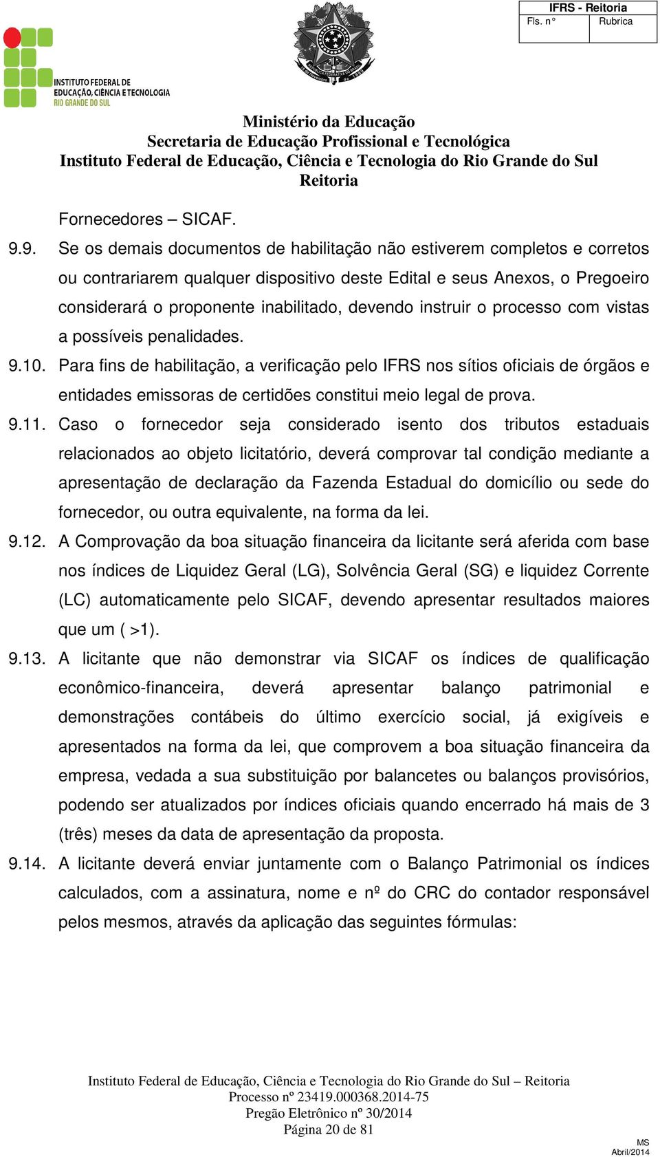 instruir o processo com vistas a possíveis penalidades. 9.10.