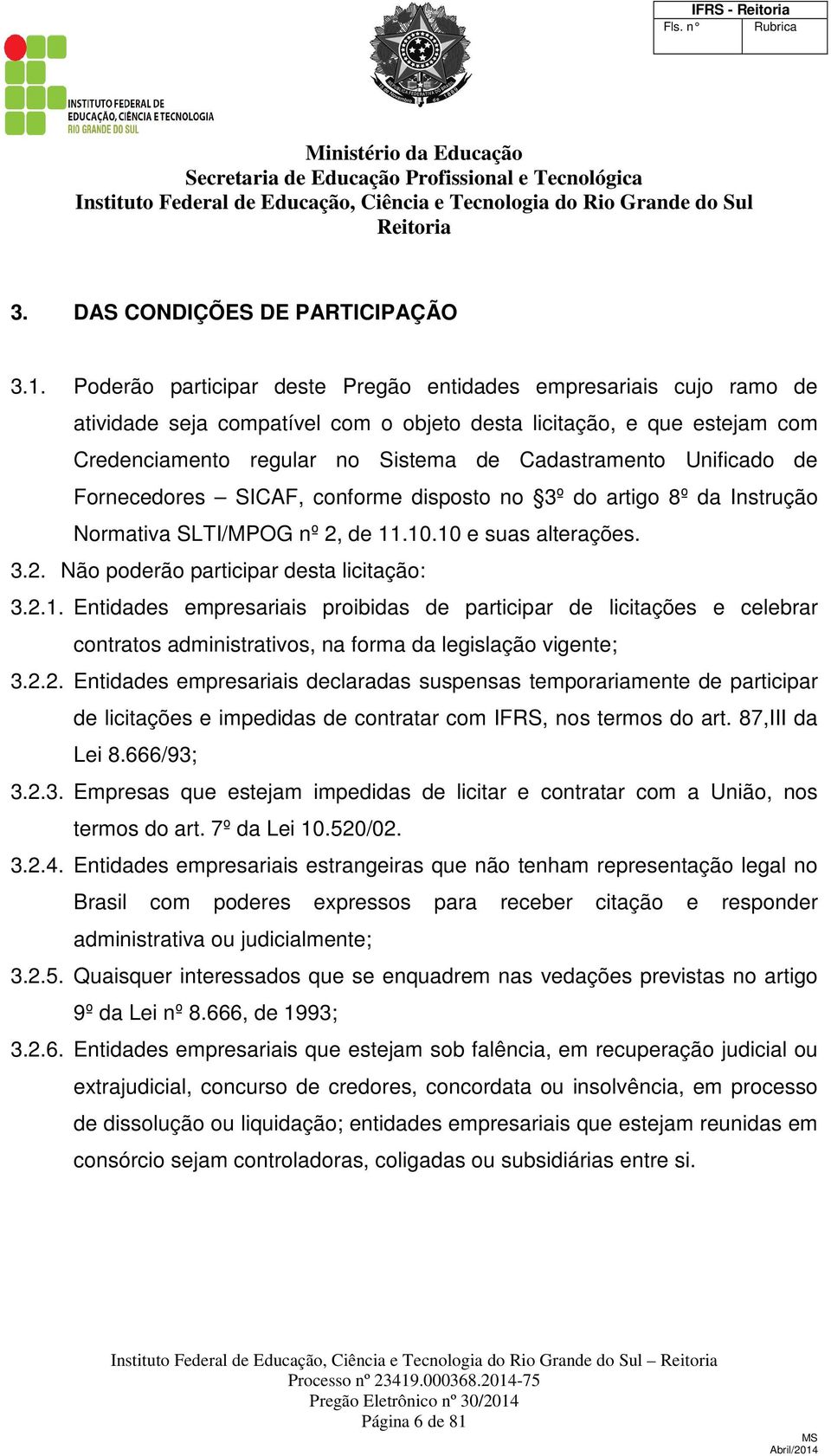 Unificado de Fornecedores SICAF, conforme disposto no 3º do artigo 8º da Instrução Normativa SLTI/MPOG nº 2, de 11