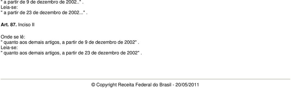 Inciso II Onde se lê: " quanto aos demais artigos, a partir de 9 de dezembro