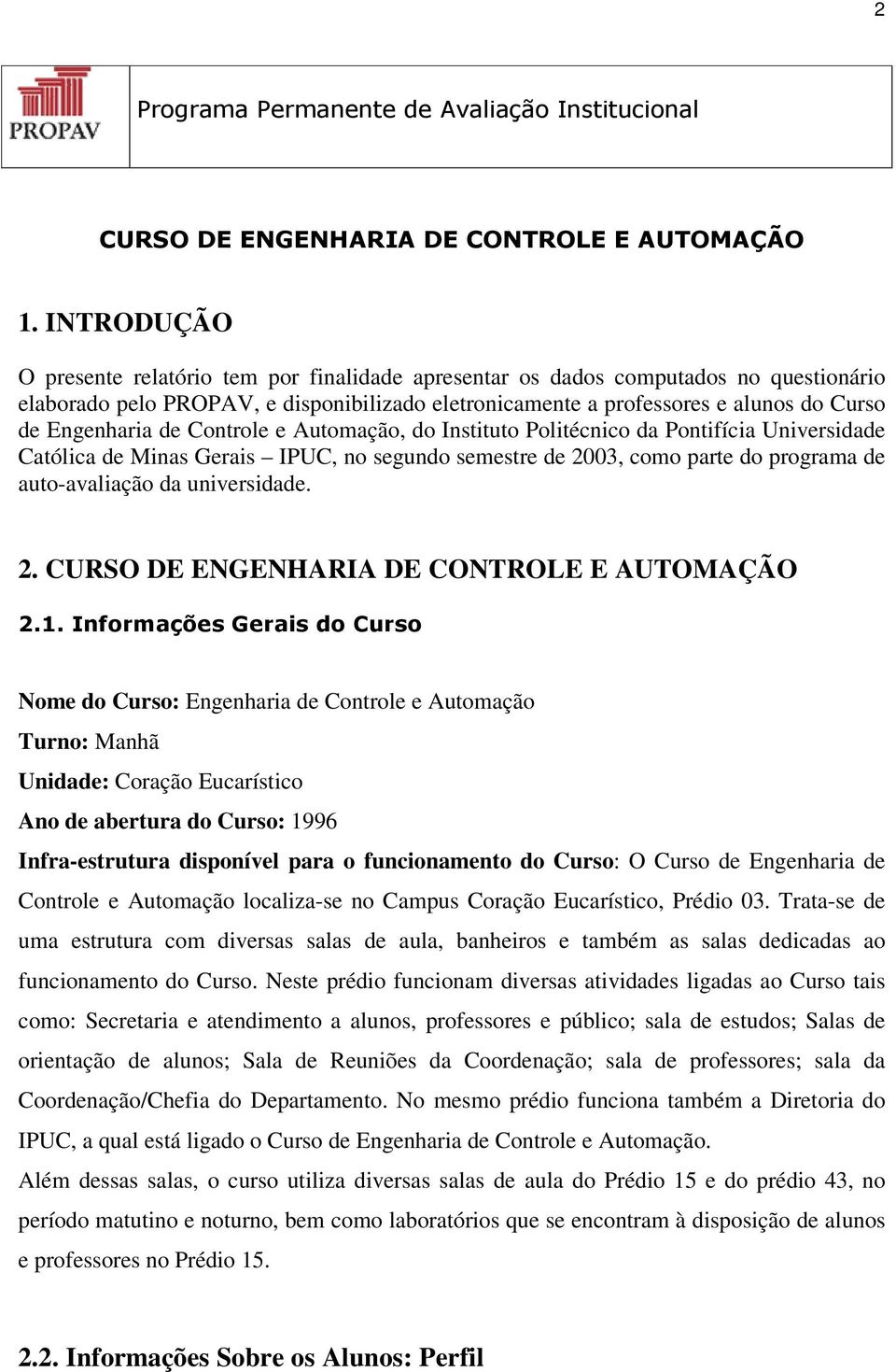 Engenharia de Controle e Automação, do Instituto Politécnico da Pontifícia Universidade Católica de Minas Gerais IPUC, no segundo semestre de 2003, como parte do programa de auto-avaliação da