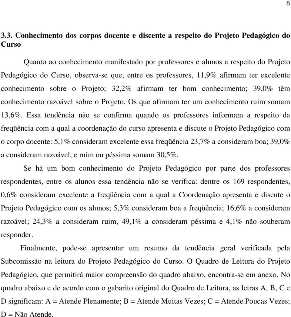 Os que afirmam ter um conhecimento ruim somam 13,6%.