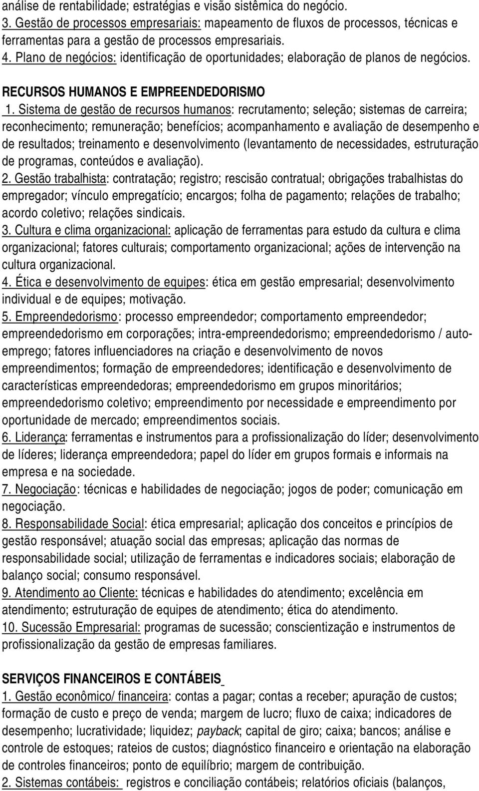 Plano de negócios: identificação de oportunidades; elaboração de planos de negócios. RECURSOS HUMANOS E EMPREENDEDORISMO 1.