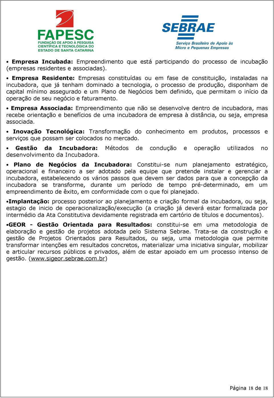 Plano de Negócios bem definido, que permitam o início da operação de seu negócio e faturamento.