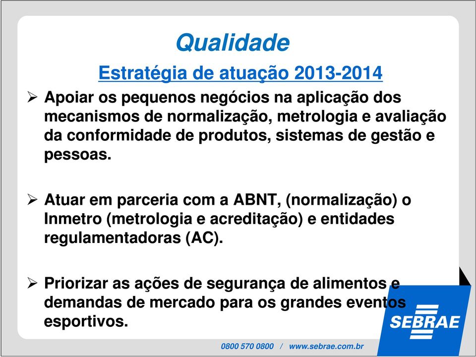 Atuar em parceria com a ABNT, (normalização) o Inmetro (metrologia e acreditação) e entidades