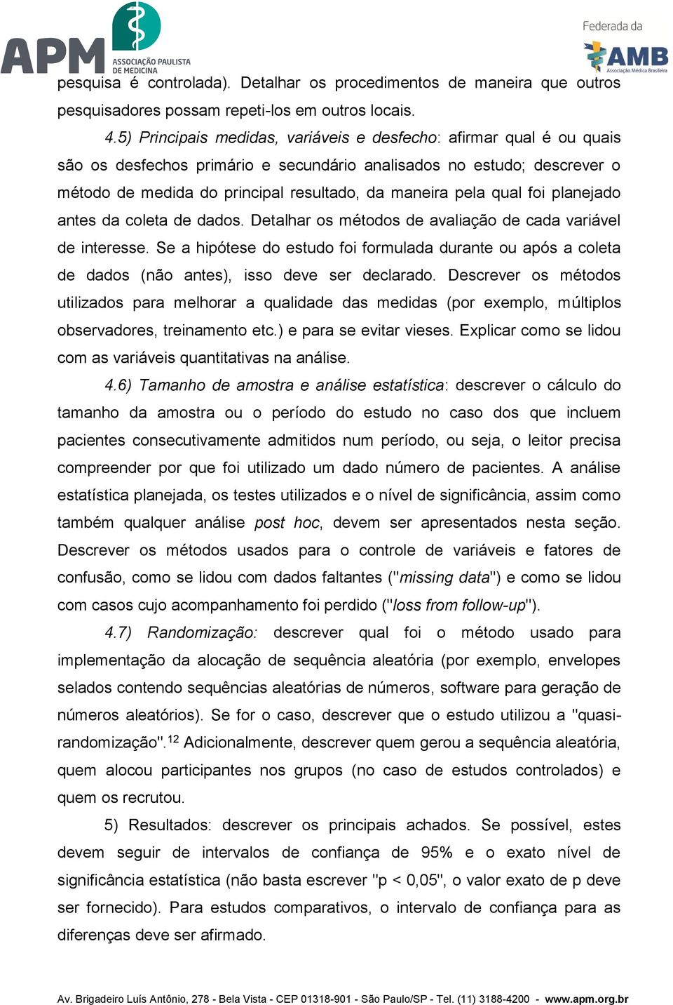 qual foi planejado antes da coleta de dados. Detalhar os métodos de avaliação de cada variável de interesse.