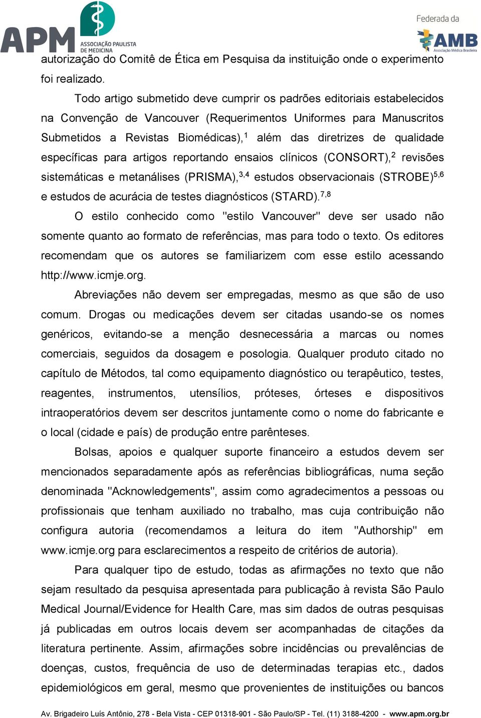 qualidade específicas para artigos reportando ensaios clínicos (CONSORT), 2 revisões sistemáticas e metanálises (PRISMA), 3,4 estudos observacionais (STROBE) 5,6 e estudos de acurácia de testes