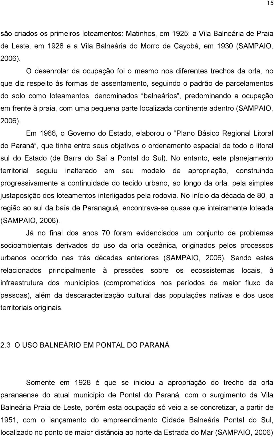 balneários, predominando a ocupação em frente à praia, com uma pequena parte localizada continente adentro (SAMPAIO, 2006).