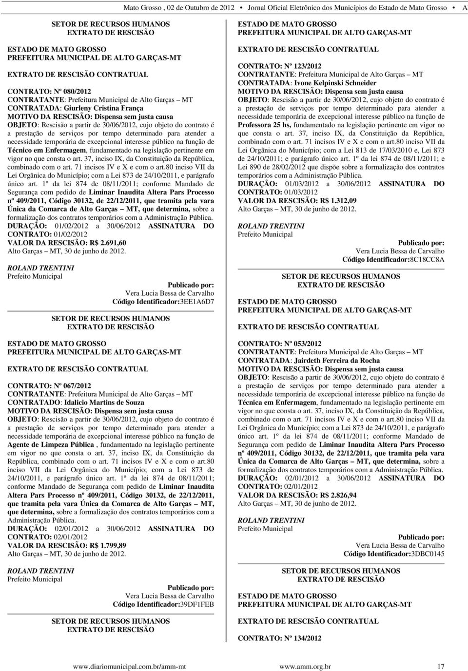 excepcional interesse público na função de Técnico em Enfermagem, fundamentado na legislação pertinente em vigor no que consta o art. 37, inciso IX, da Constituição da República, combinado com o art.