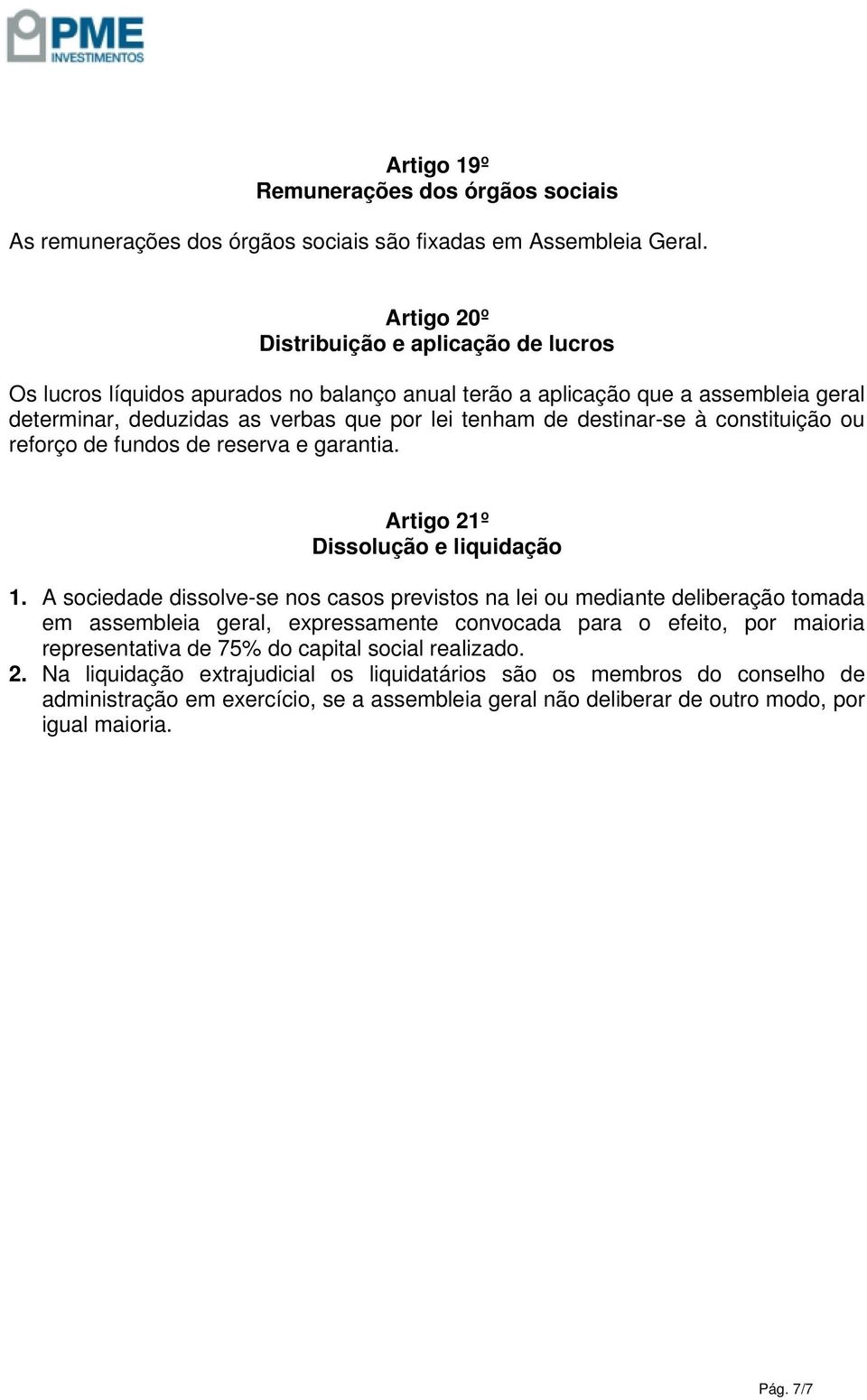 à constituição ou reforço de fundos de reserva e garantia. Artigo 21º Dissolução e liquidação 1.