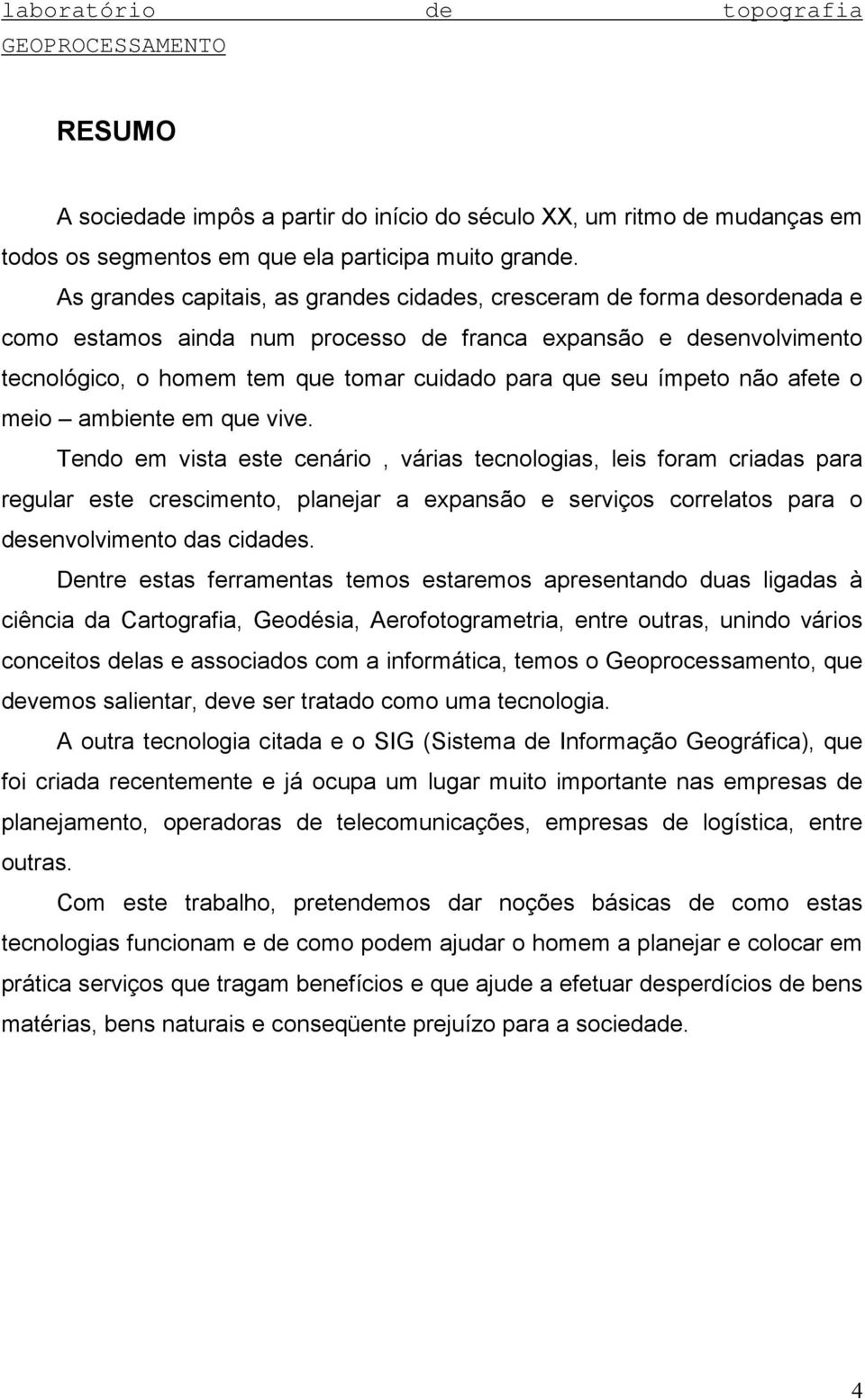 ímpeto não afete o meio ambiente em que vive.