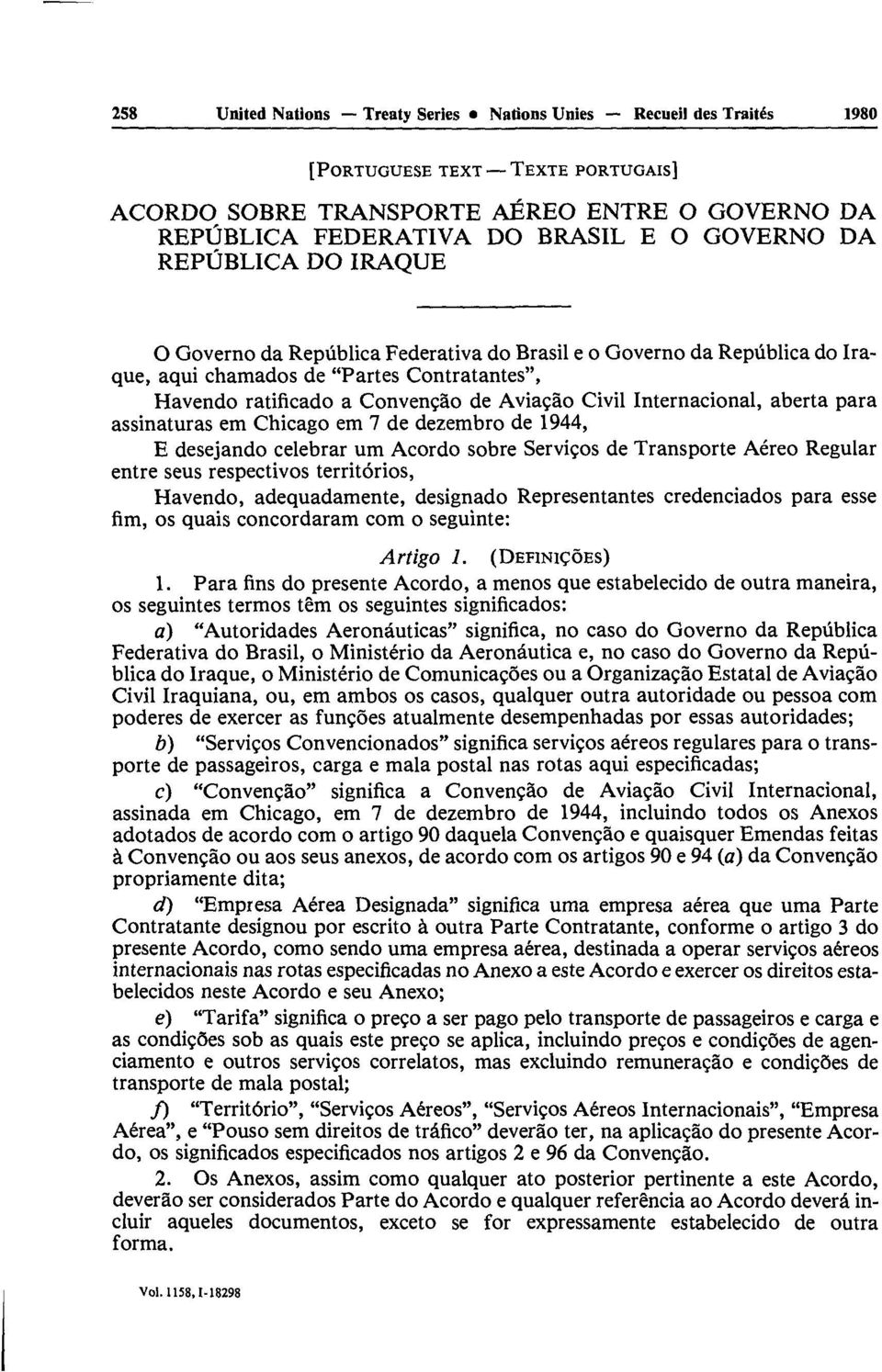 Internacional, aberta para assinaturas em Chicago em 7 de dezembro de 1944, E desejando celebrar um Acordo sobre Services de Transporte Aéreo Regular entre seus respectives territories, Havendo,