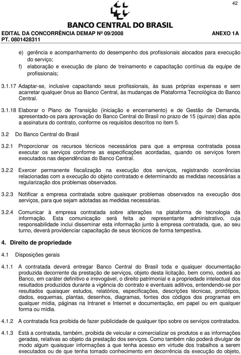 Elaborar o Plano de Transição (iniciação e encerramento) e de Gestão de Demanda, apresentado-os para aprovação do Banco Central do Brasil no prazo de 15 (quinze) dias após a assinatura do contrato,