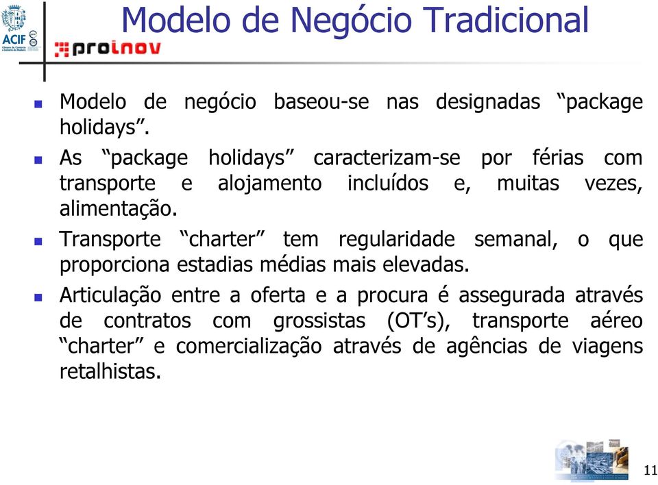 Transporte charter tem regularidade semanal, o que proporciona estadias médias mais elevadas.