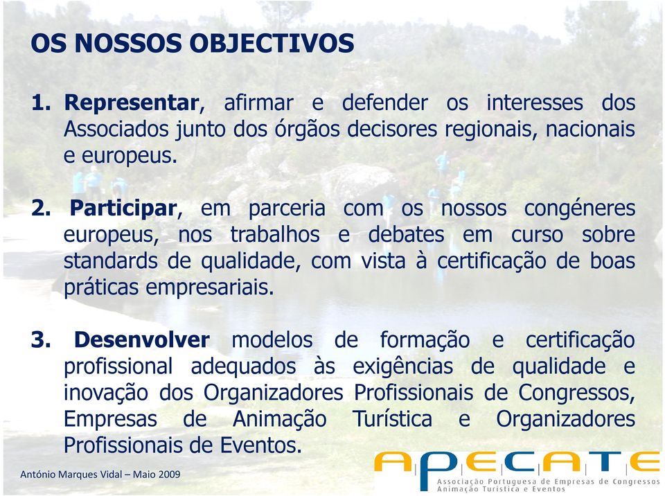 Participar, em parceria com os nossos congéneres europeus, nos trabalhos e debates em curso sobre standards de qualidade, com vista à