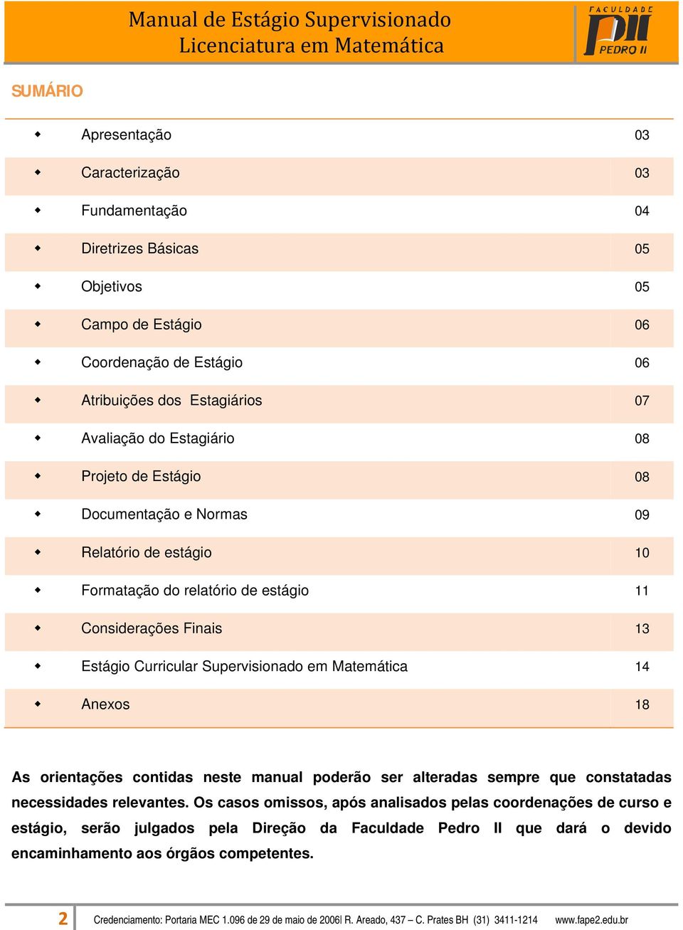 orientações contidas neste manual poderão ser alteradas sempre que constatadas necessidades relevantes.