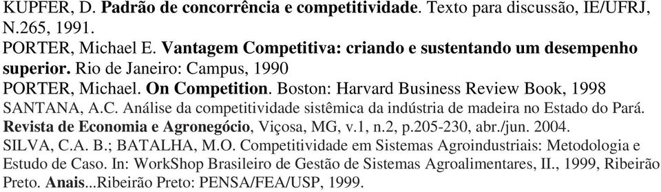 Boston: Harvard Business Review Book, 1998 SANTANA, A.C. Análise da competitividade sistêmica da indústria de madeira no Estado do Pará.