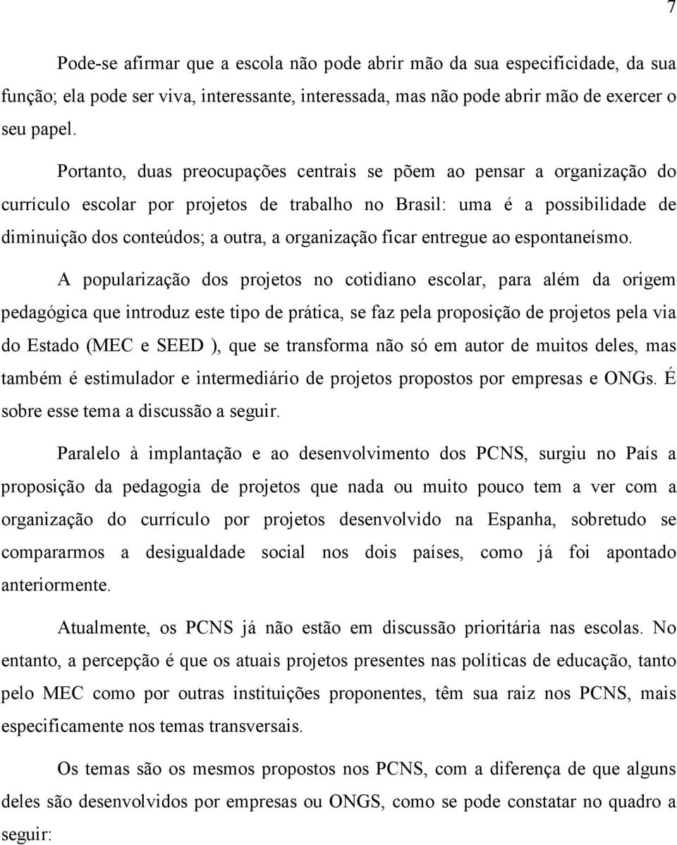 ficar entregue ao espontaneísmo.